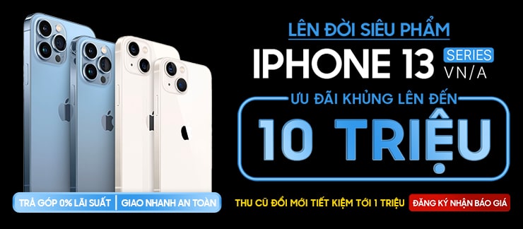 LÊN ĐỜI SIÊU PHẨM IPHONE 13