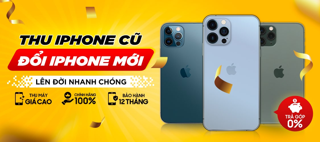 THU IPHONE CŨ - ĐỔI IPHONE MỚI